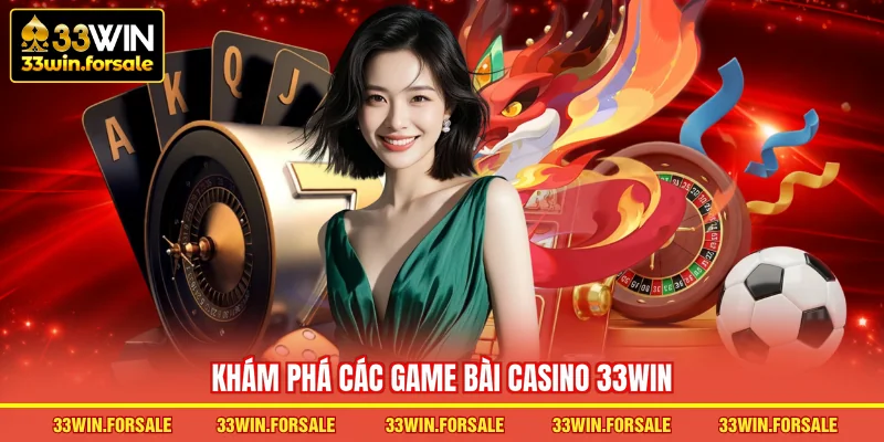 Khám phá các game bài Casino 33WIN