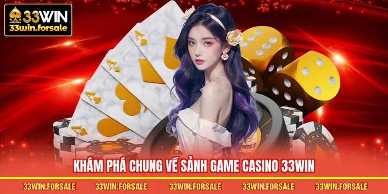 Khám phá chung về sảnh game Casino 33WIN