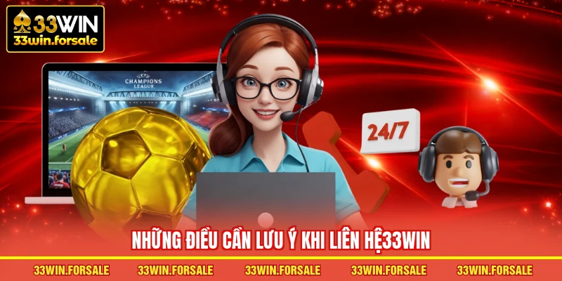 Những điều cần lưu ý khi liên hệ33WIN